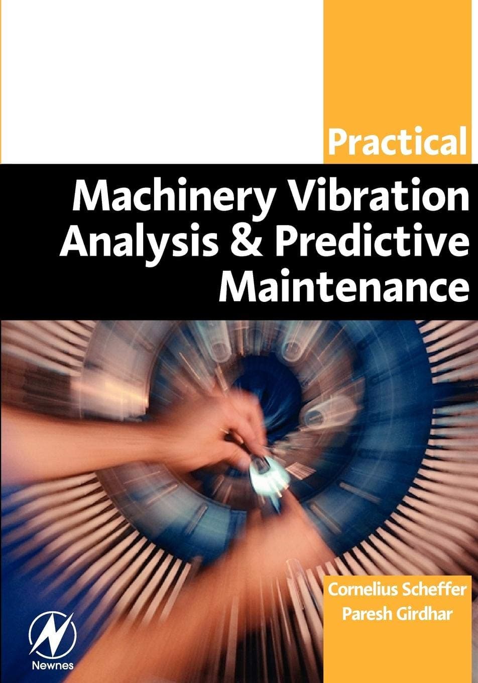 Practical Machinery Vibration Analysis and Predictive Maintenance (Practical Professional)