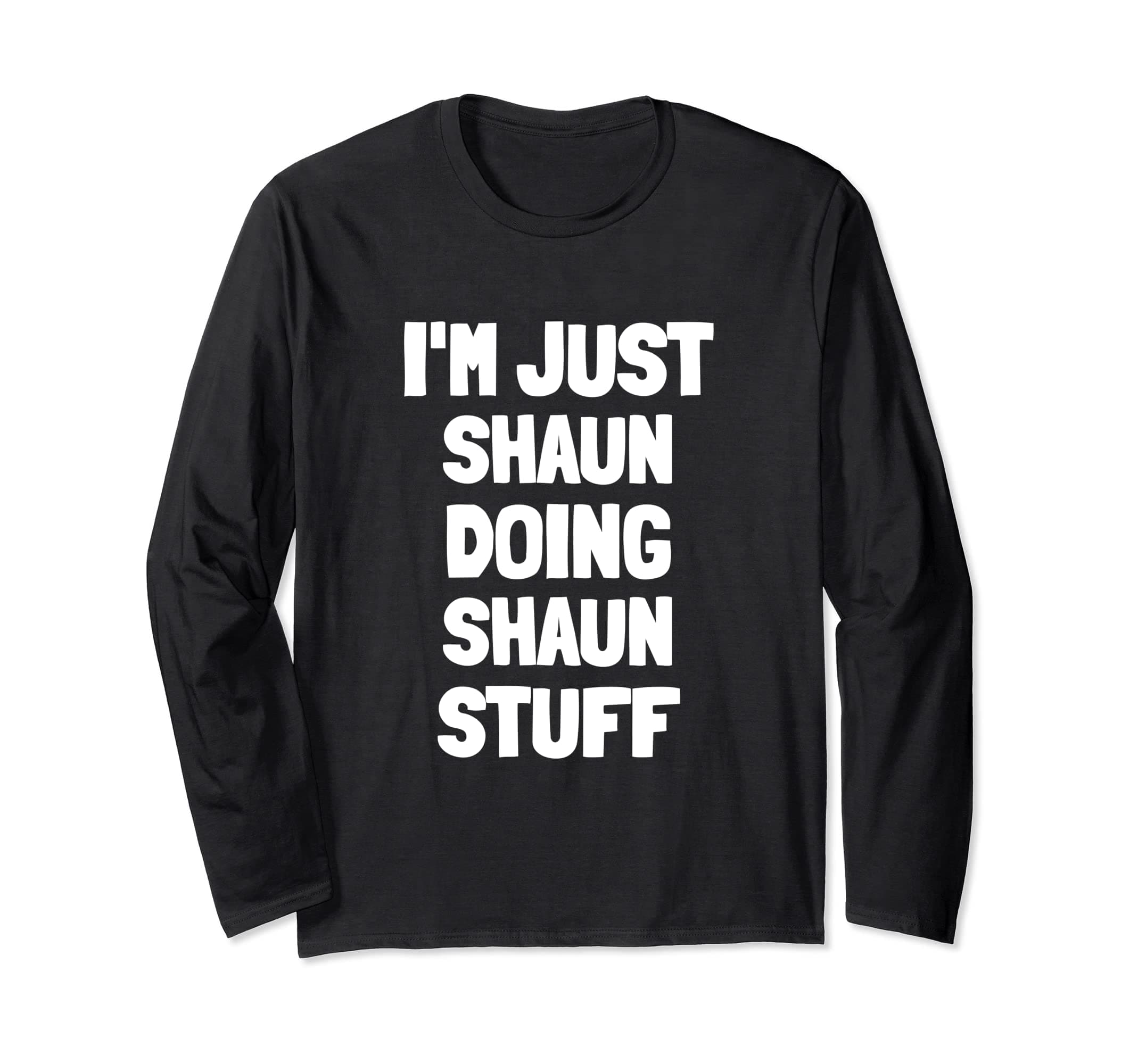 I'm Just Shaun Doing Shaun Stuff Long Sleeve T-Shirt