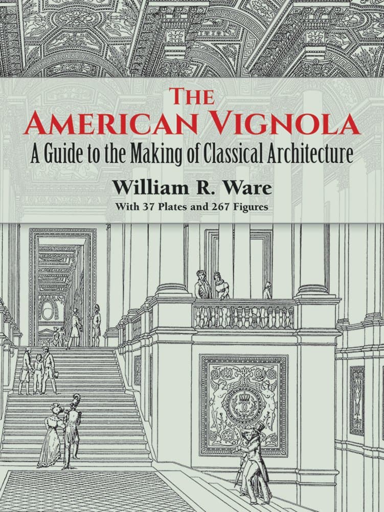 The American Vignola: Guide to the Making of Classical Architecture
