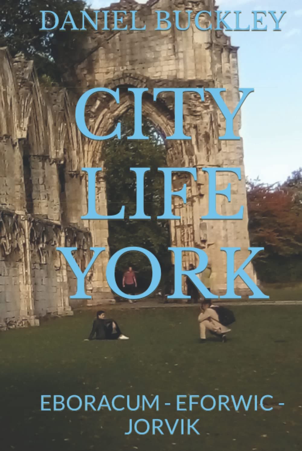CITY LIFE YORK: EBORACUM - EFORWIC - JORVIK