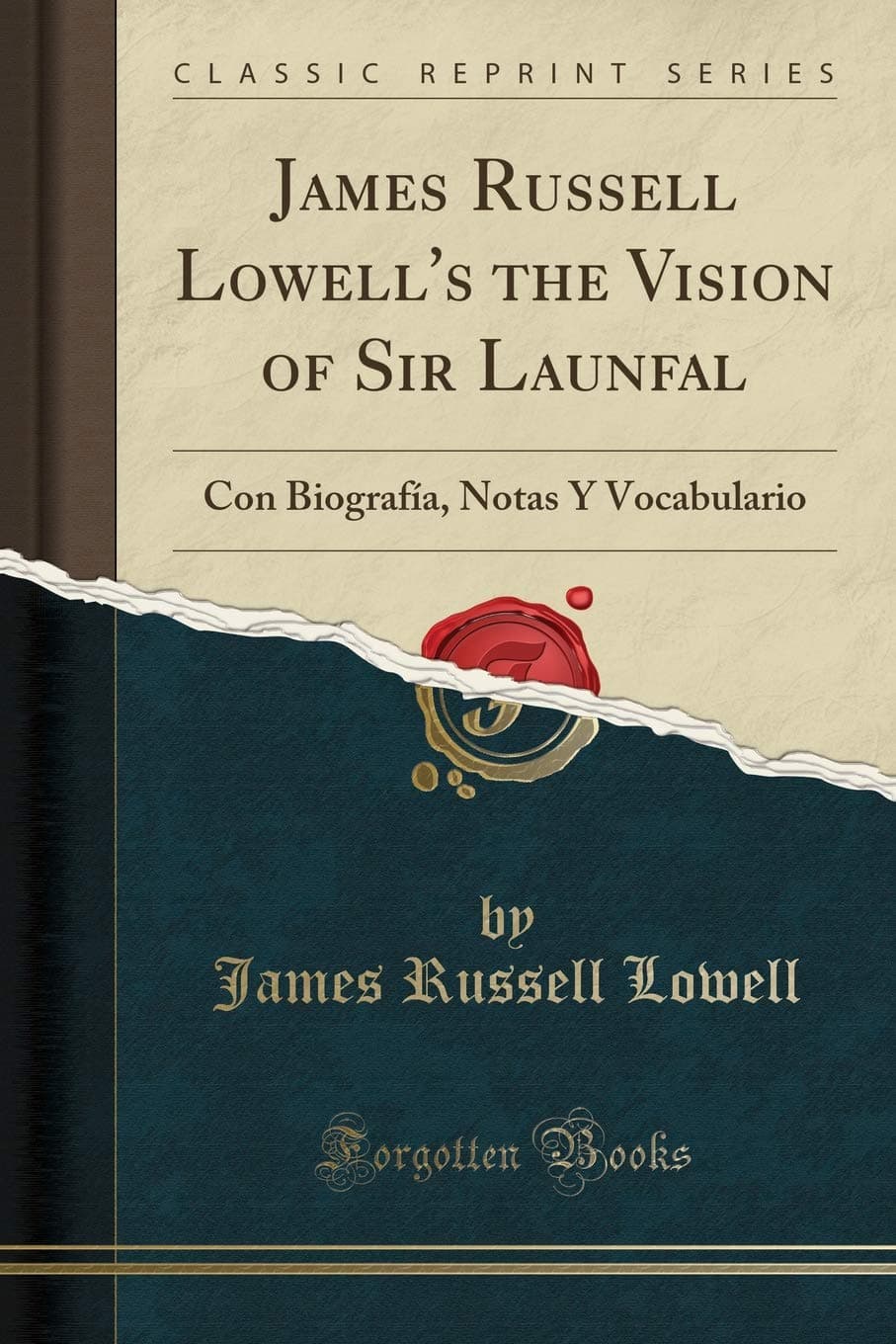 James Russell Lowell's the Vision of Sir Launfal: Con Biografía, Notas Y Vocabulario (Classic Reprint)