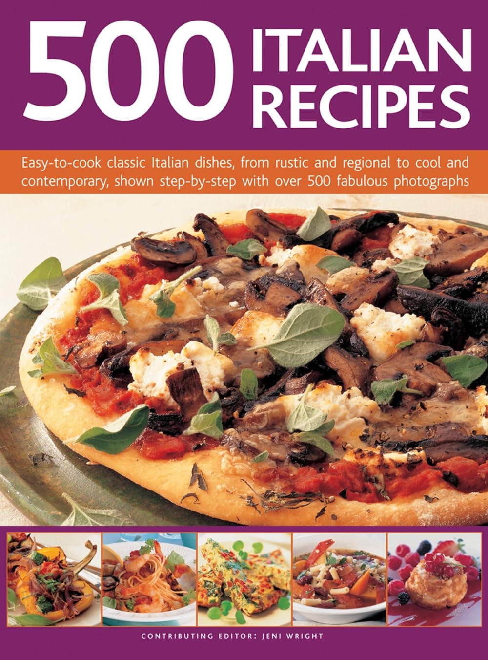 500 Italian Recipes: Easy-To-Cook Classic Italian Dishes, from Rustic and Regional to Cool and Contemporary, Shown Step-By-Step with Over 500 Fabulous Photographs