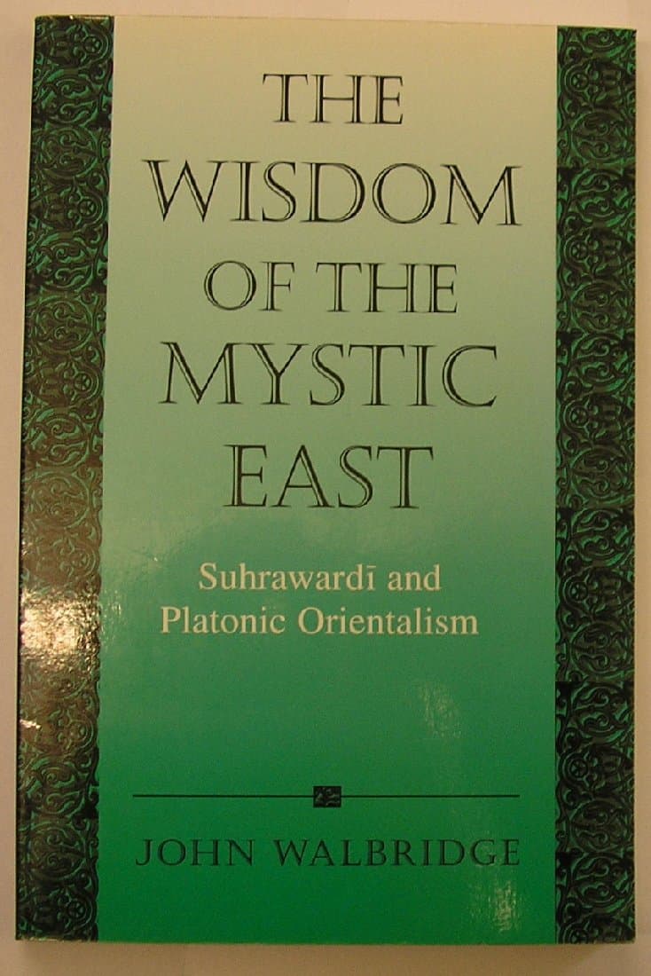 The Wisdom of the Mystic East: Suhrawardi and Platonic Orientalism: Suhrawardī and Platonic Orientalism (SUNY series in Islam) Paperback – Illustrated, 3 Aug. 2001