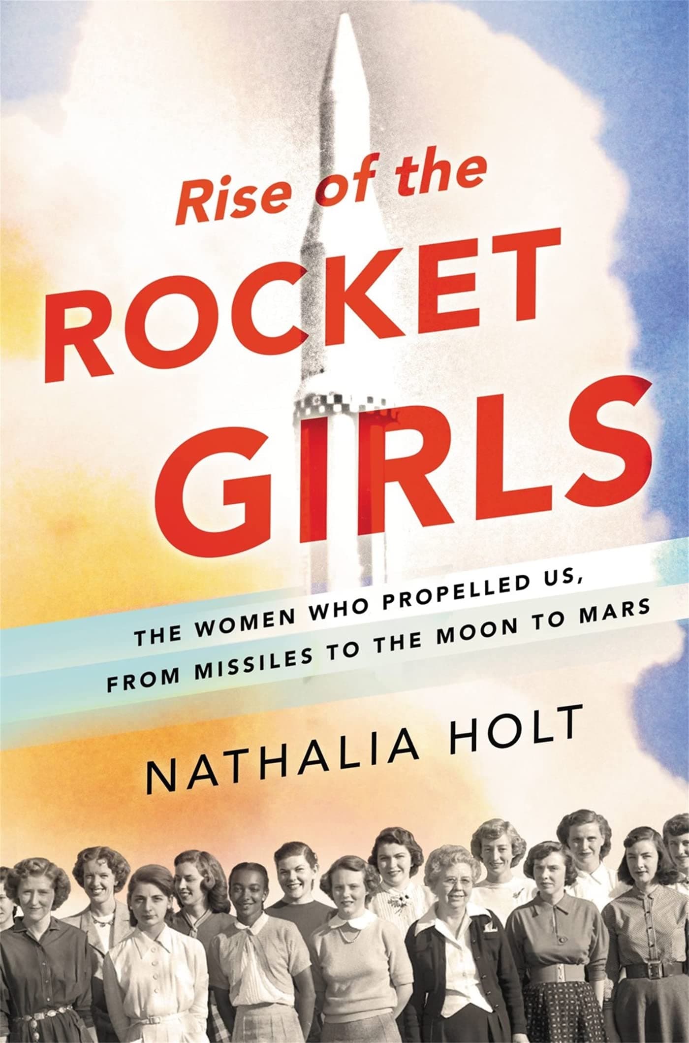 Rise of the Rocket Girls: The Women Who Propelled Us, from Missiles to the Moon to Mars Hardcover – April 5, 2016