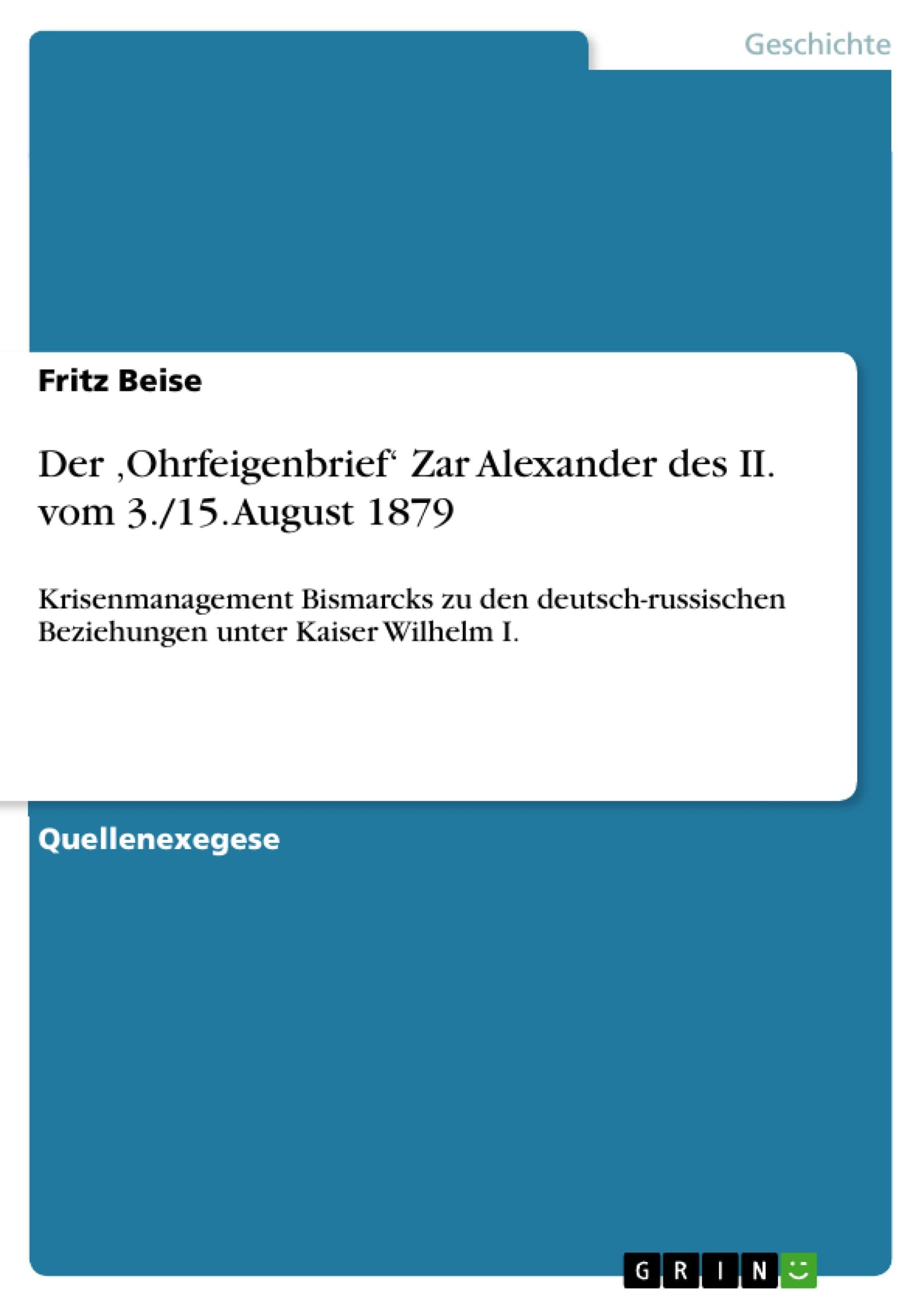 Der ‚Ohrfeigenbrief‘ Zar Alexander des II. vom 3./15. August 1879: Krisenmanagement Bismarcks zu den deutsch-russischen Beziehungen unter Kaiser Wilhelm I. (German Edition)