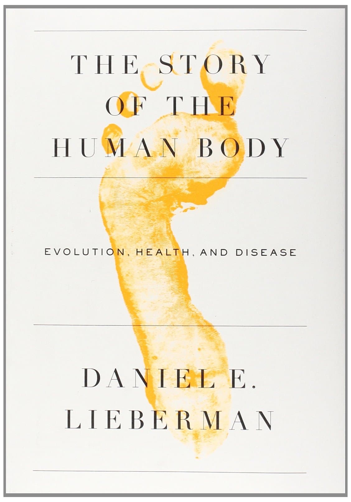 The Story of the Human Body: Evolution, Health, and Disease Hardcover – Deckle Edge, October 1, 2013