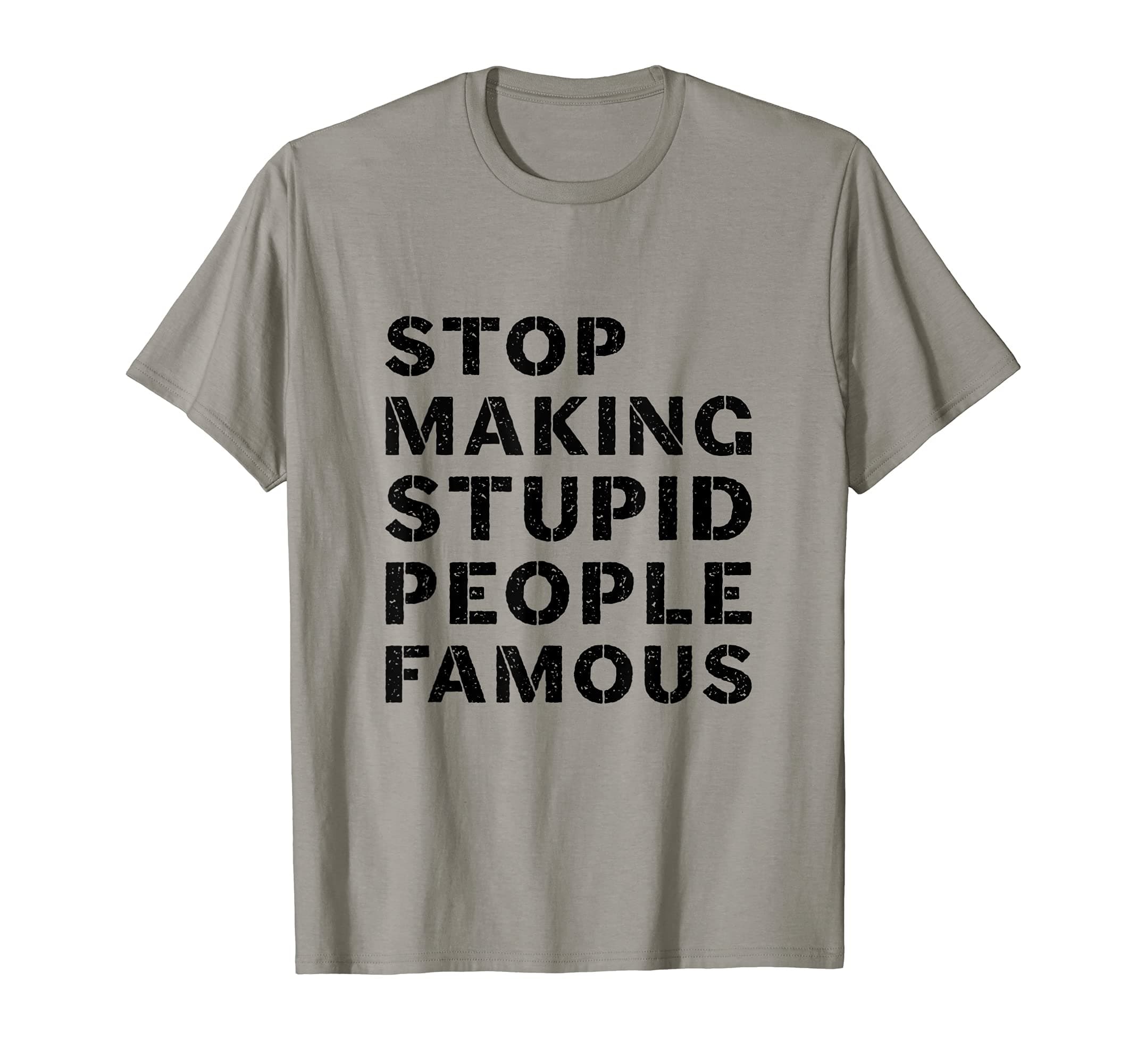 NOUBO TeeFunny stop to make the stupid people famous T-ShirtOEKO-TEX STANDARD 100