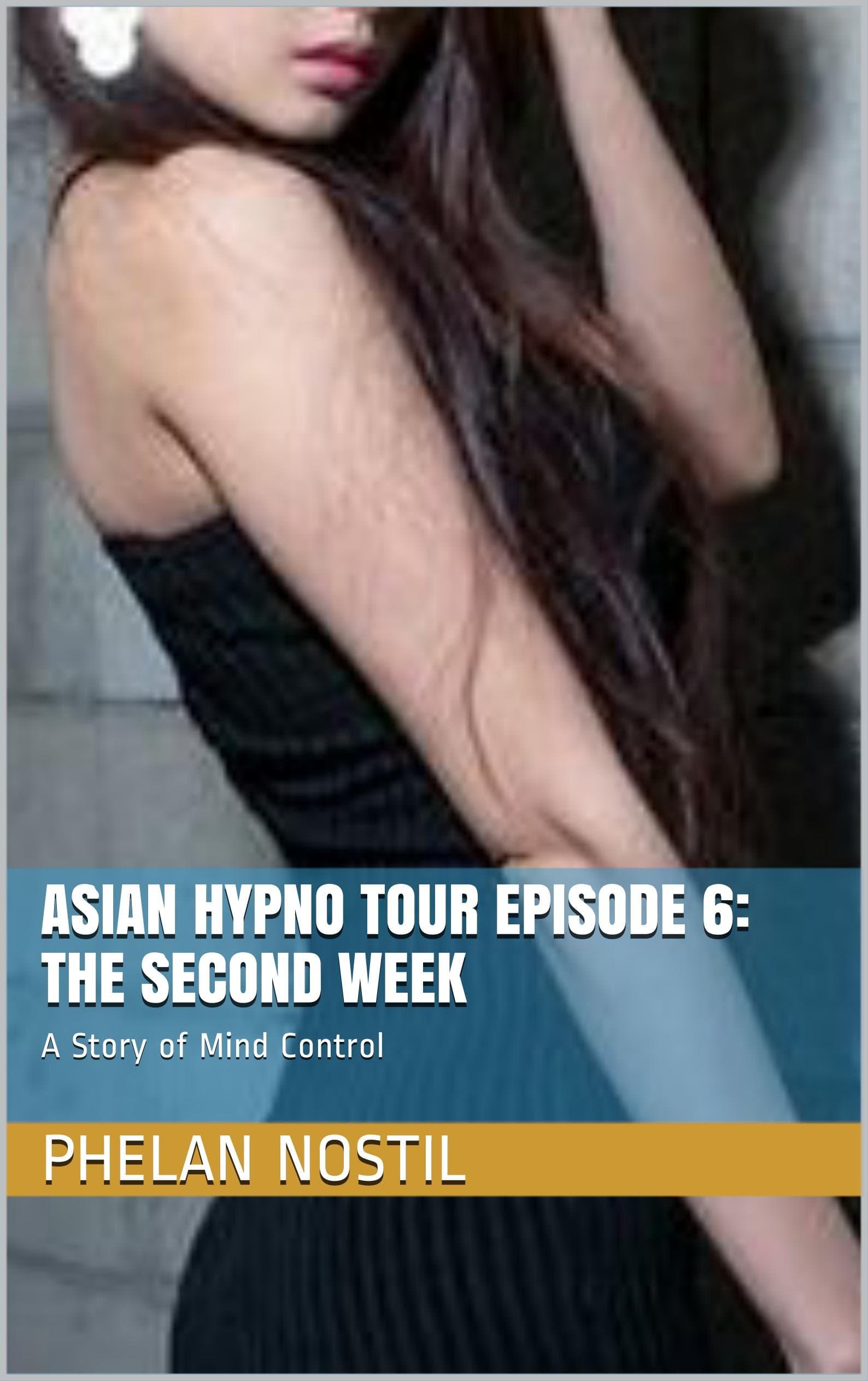 Asian Hypno Tour Episode 6: The Second Week: A Story of Mind Control Kindle Edition