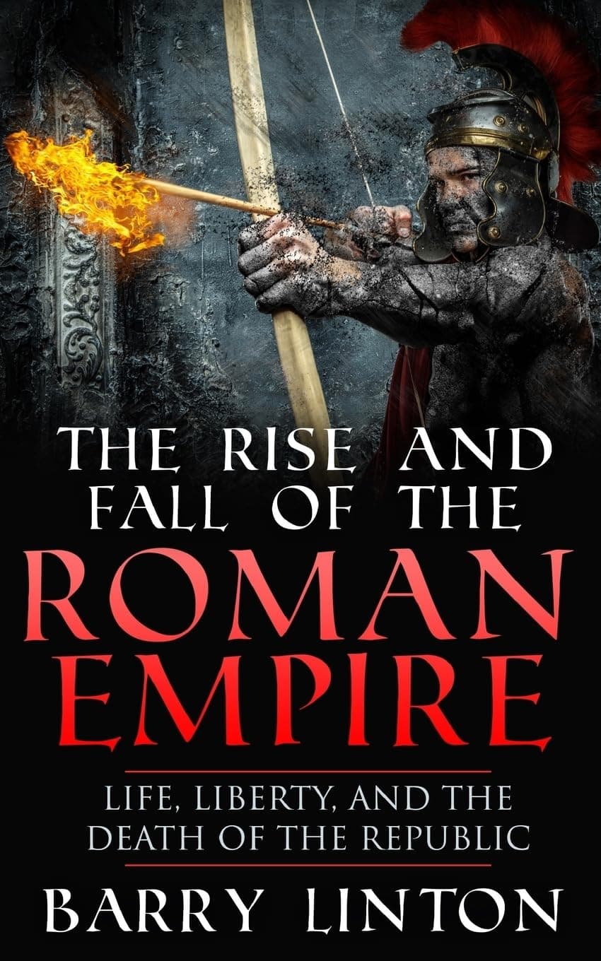 The Rise And Fall Of The Roman Empire: Life, Liberty, And The Death Of The Republic Paperback – June 6, 2015