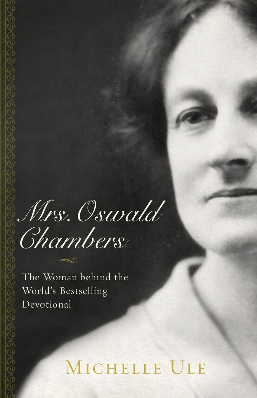 Mrs. Oswald Chambers - The Woman behind the World`s Bestselling Devotional: Embracing the Paradox of Self-Serving Sacrifice
