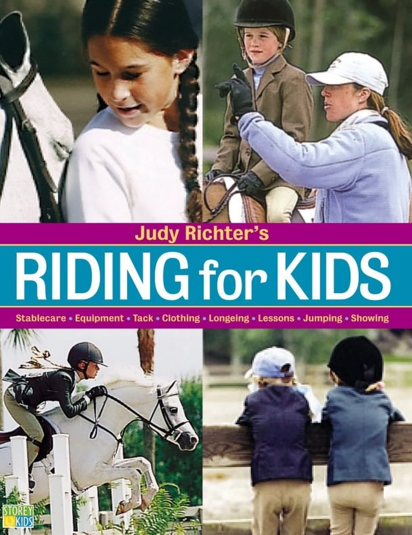 Judy Richter's Riding for Kids: Stable Care, Equipment, Tack, Clothing, Longeing, Lessons, Jumping, Showing