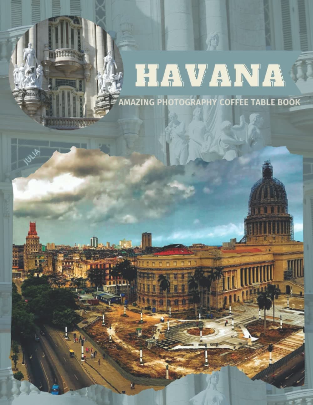 Havana Amazing Photography Coffee Table Book: Cool Pictures That Create An Idea For You About The Capital And Largest City In Cuba ,Buildings ... All Travels,Tourism and Photos Lovers