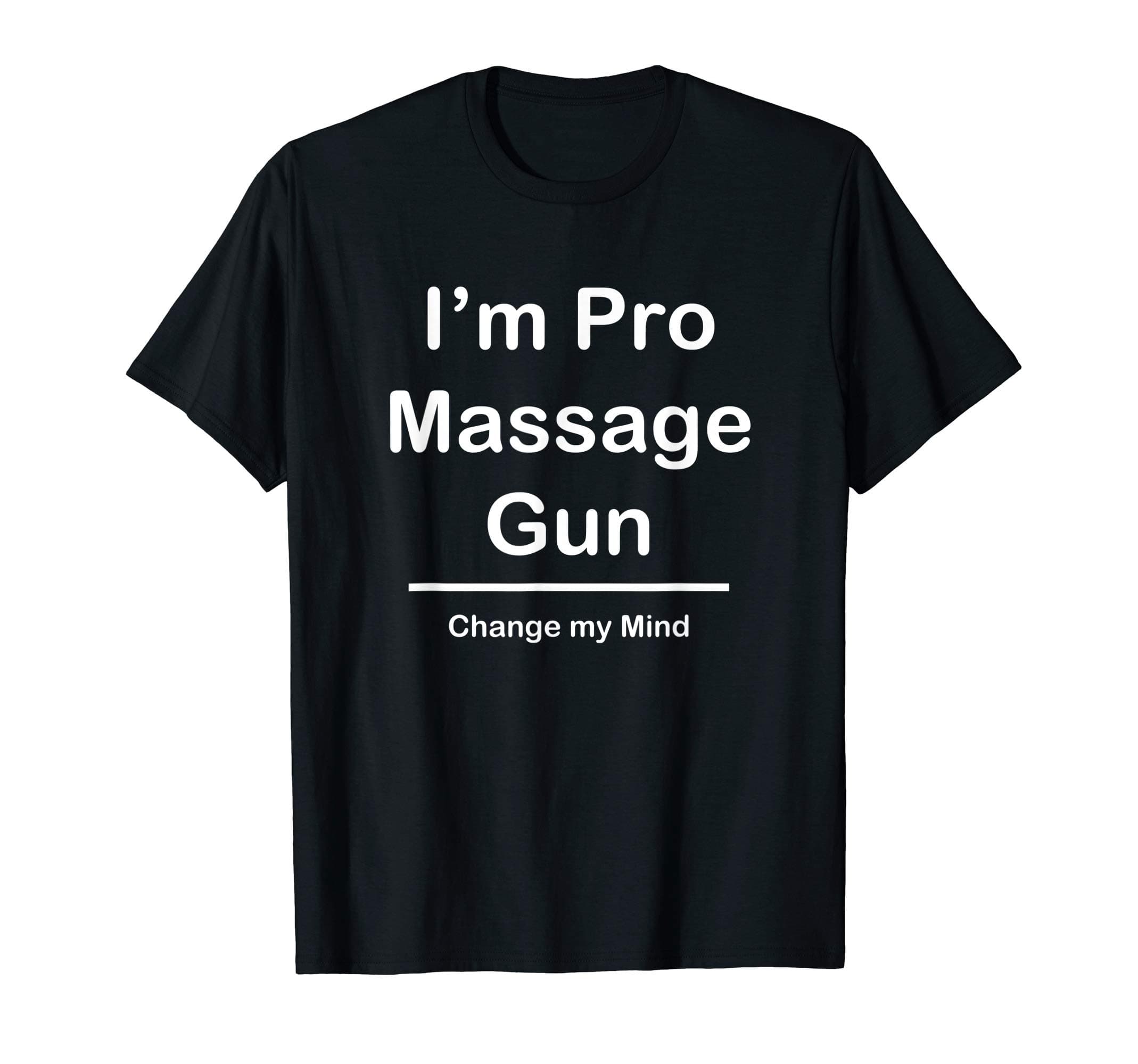 I'm Pro Massage Gun - Change my mind T-Shirt