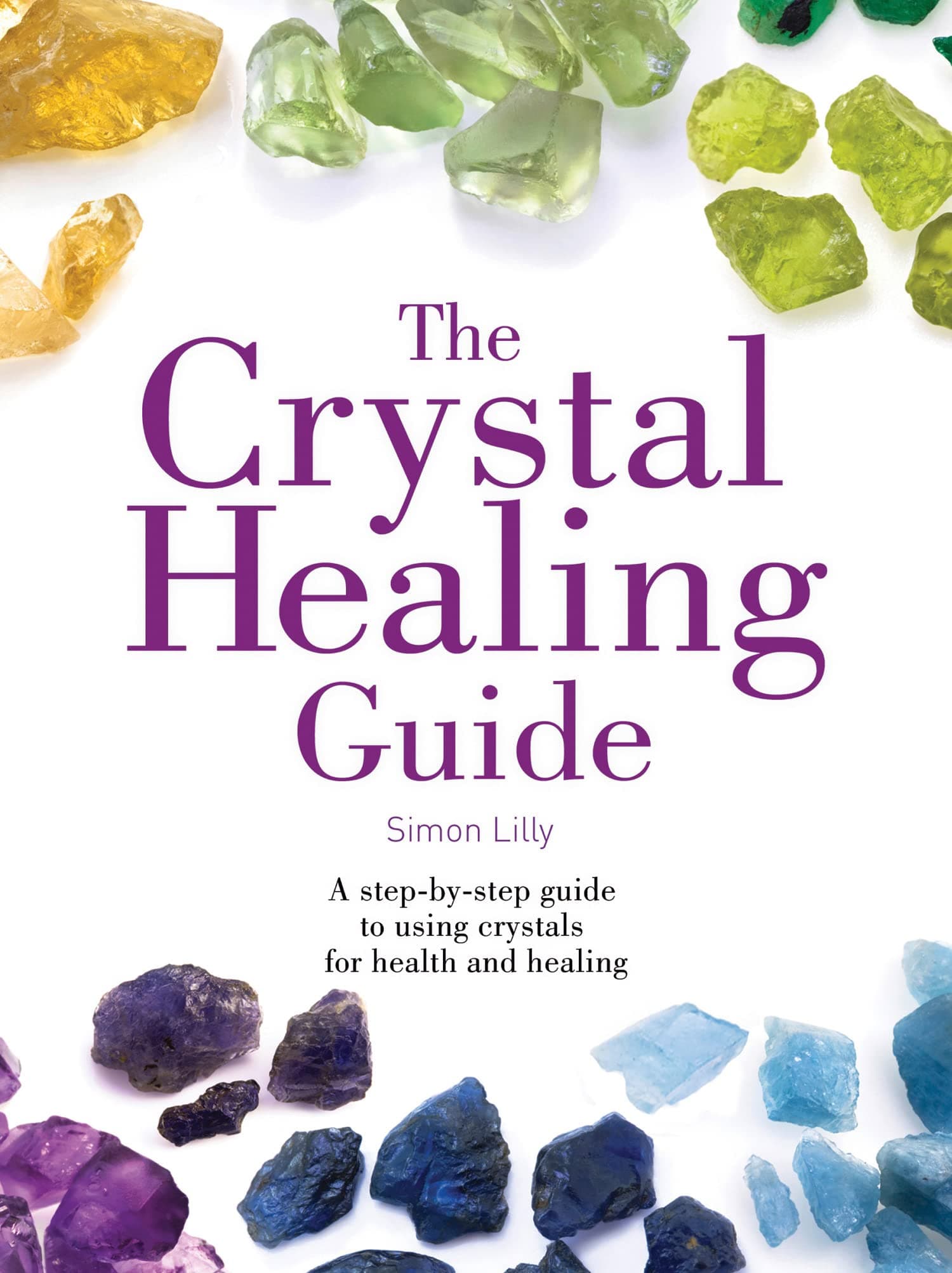 Thorsons The Crystal Healing Guide: A Step-by-Step Guide to Using Crystals for Health and Healing