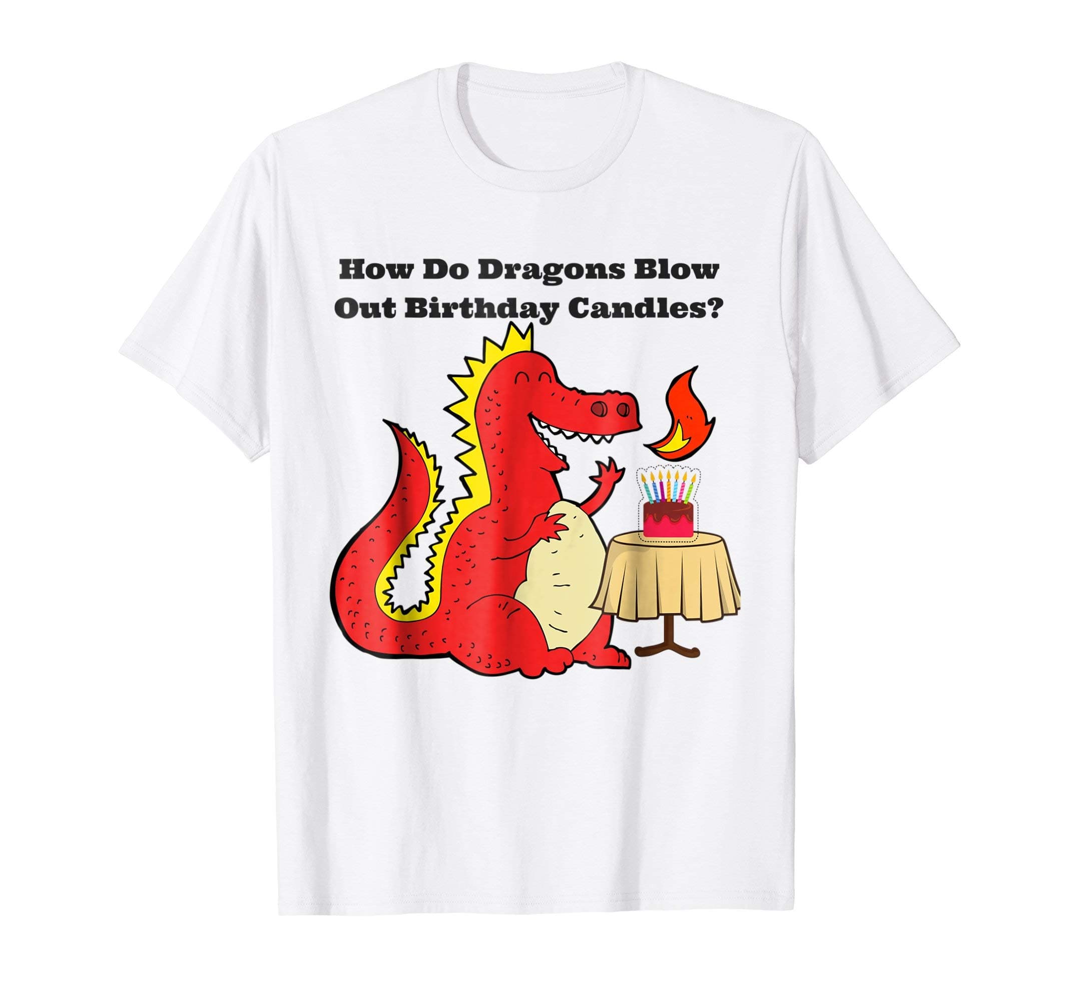 How Do Dragons Blow Out Birthday Candles T-Shirt Funny Joke