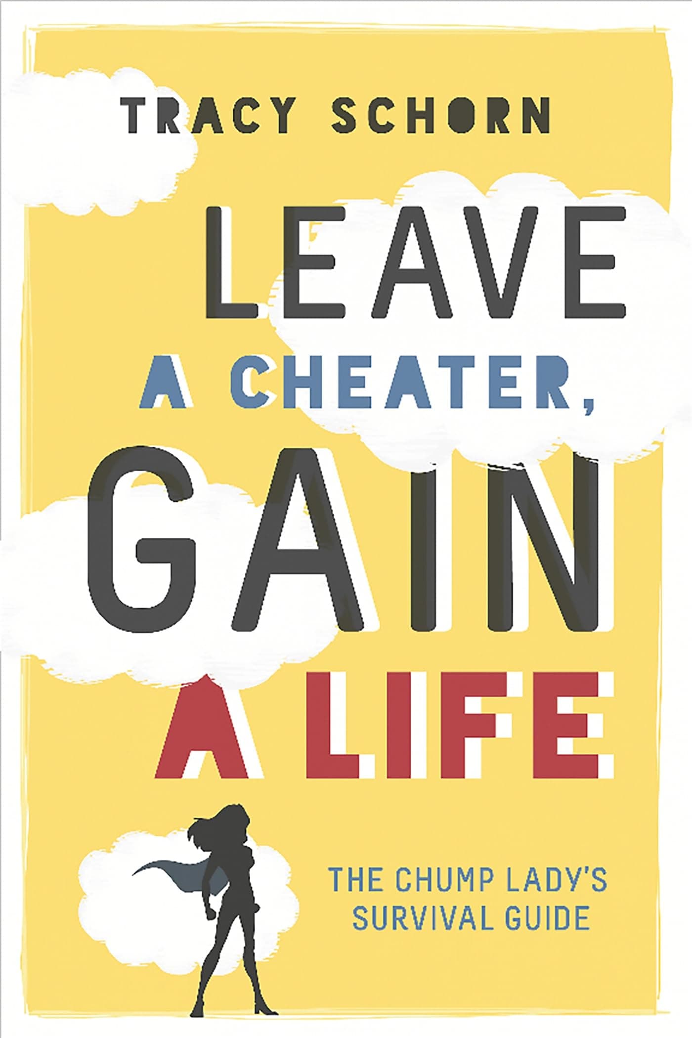 Leave a Cheater, Gain a Life: The Chump Lady's Survival Guide Paperback – Illustrated, May 10, 2016