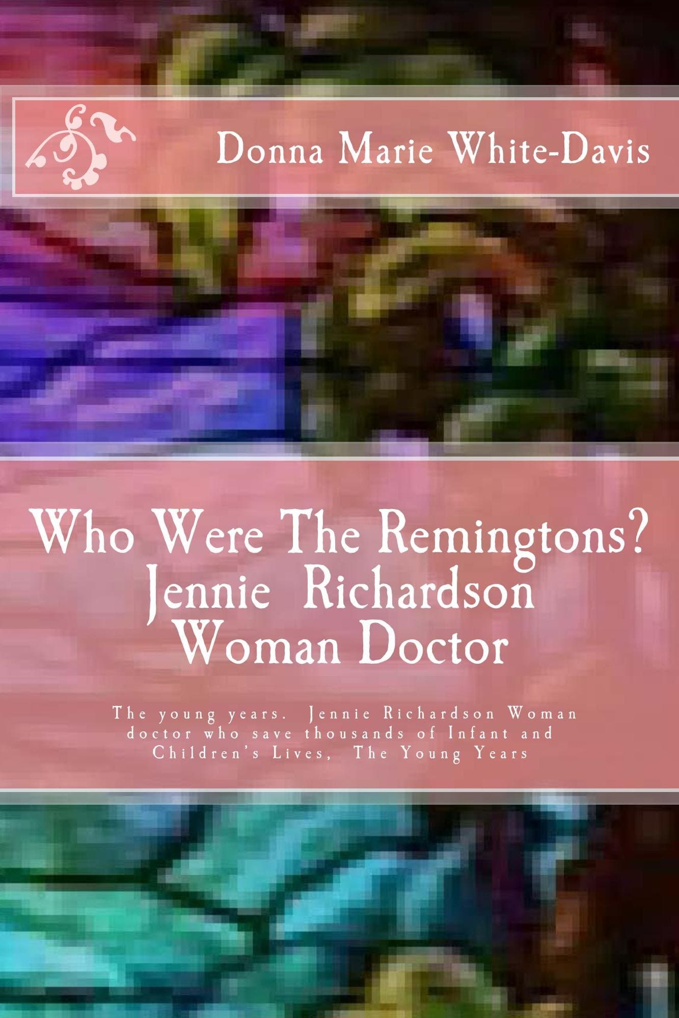 Who Were The Remingtons? Jennie Richardson Woman Doctor: Jennie Richardson Woman Doctor