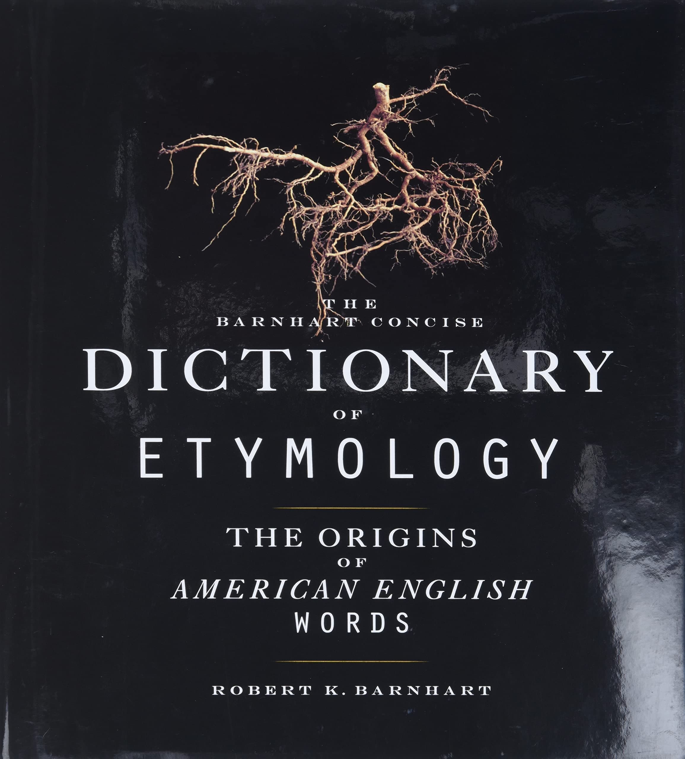 Barnhart Concise Dictionary of Etymology: Scholarly and Accessible ― Over 21,000 Word Origins Without Abbreviations or Jargon