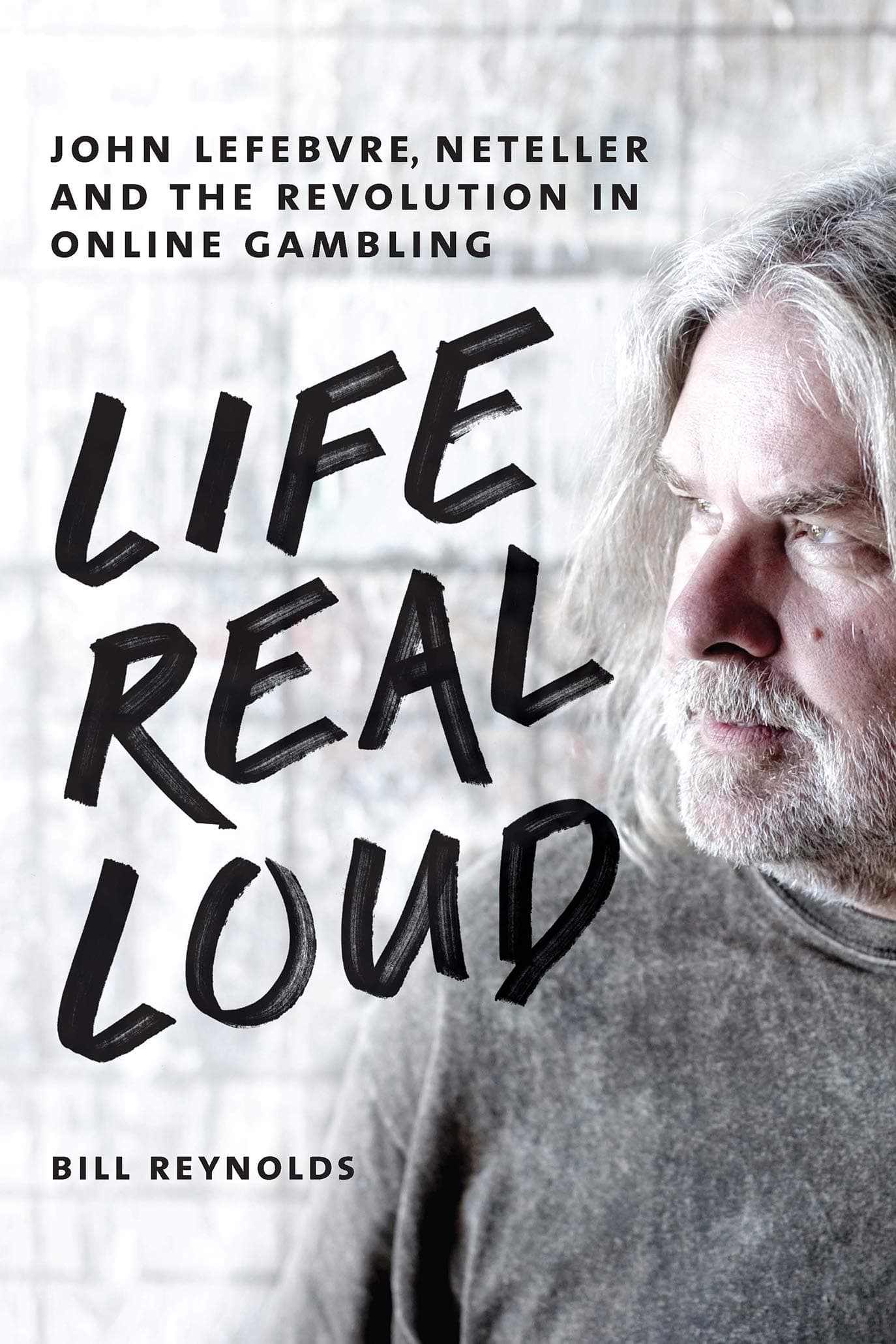 Life Real Loud: John Lefebvre, Neteller and the Revolution in Online Gambling
