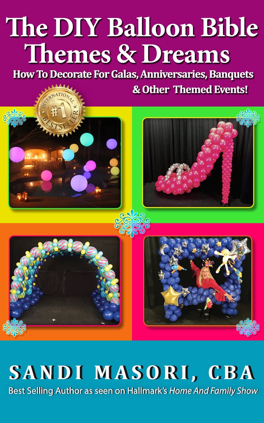 The DIY Balloon Bible Themes & Dreams: How To Decorate For Galas, Anniversaries, Banquets & Other Themed Events Kindle Edition