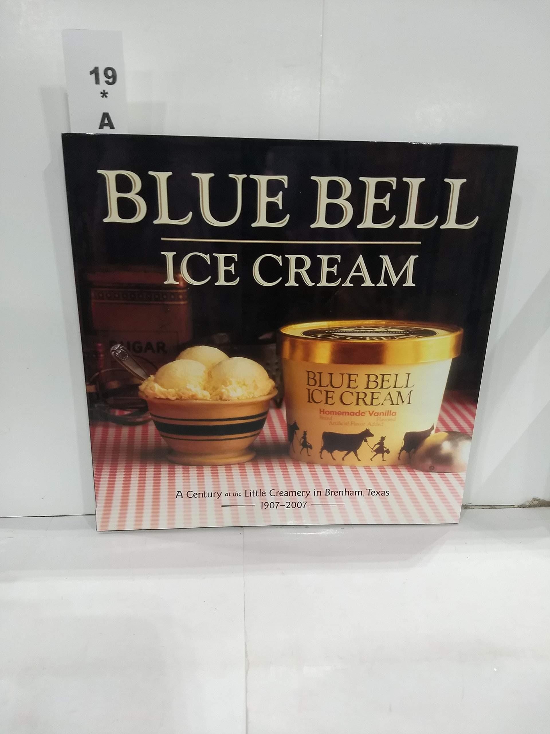 Blue Bell Ice Cream: A Century at the Little Creamery in Brenham, Texas 1907-2007 Hardcover – December 21, 2006