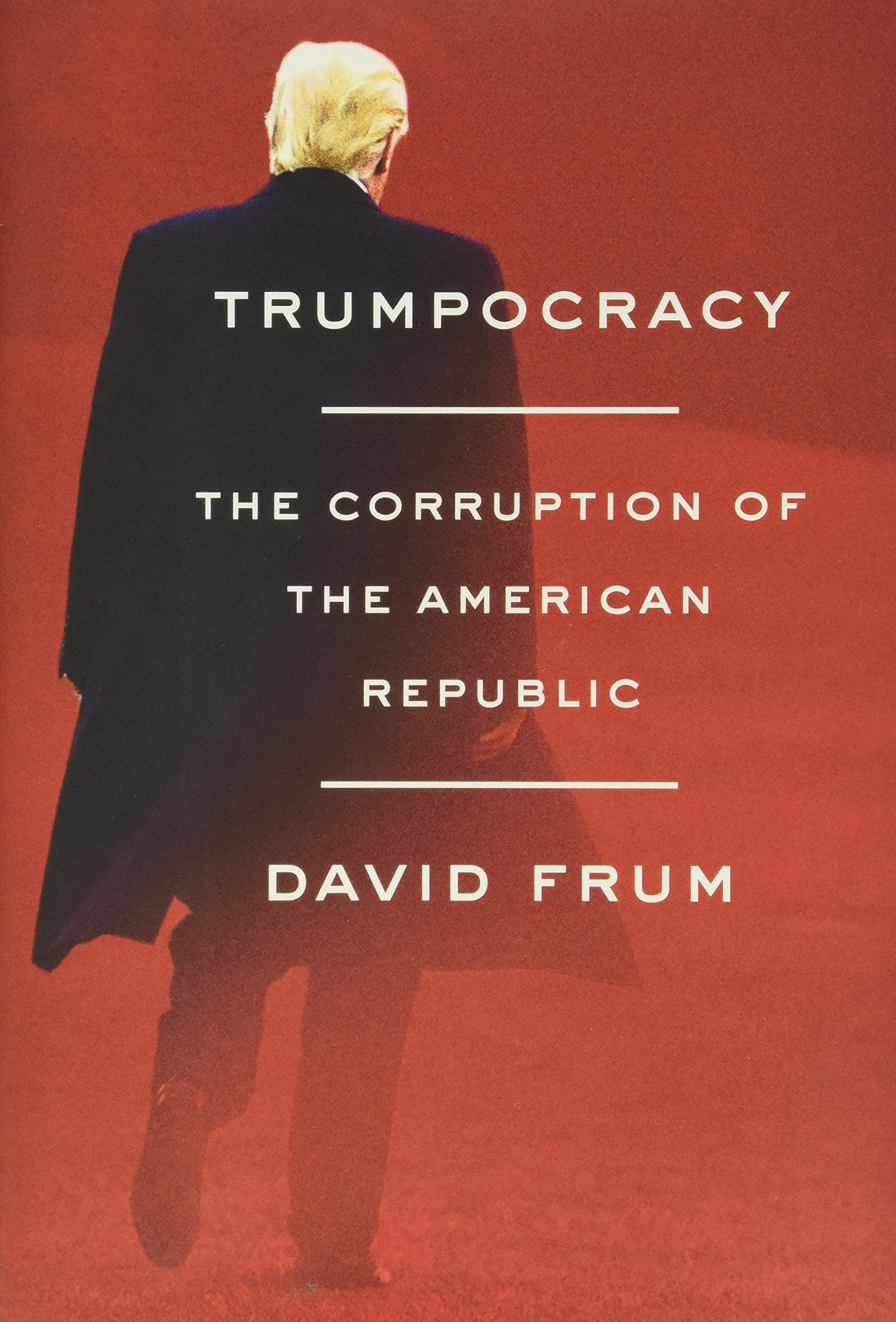 Trumpocracy: The Corruption of the American Republic Hardcover – 8 Feb. 2018