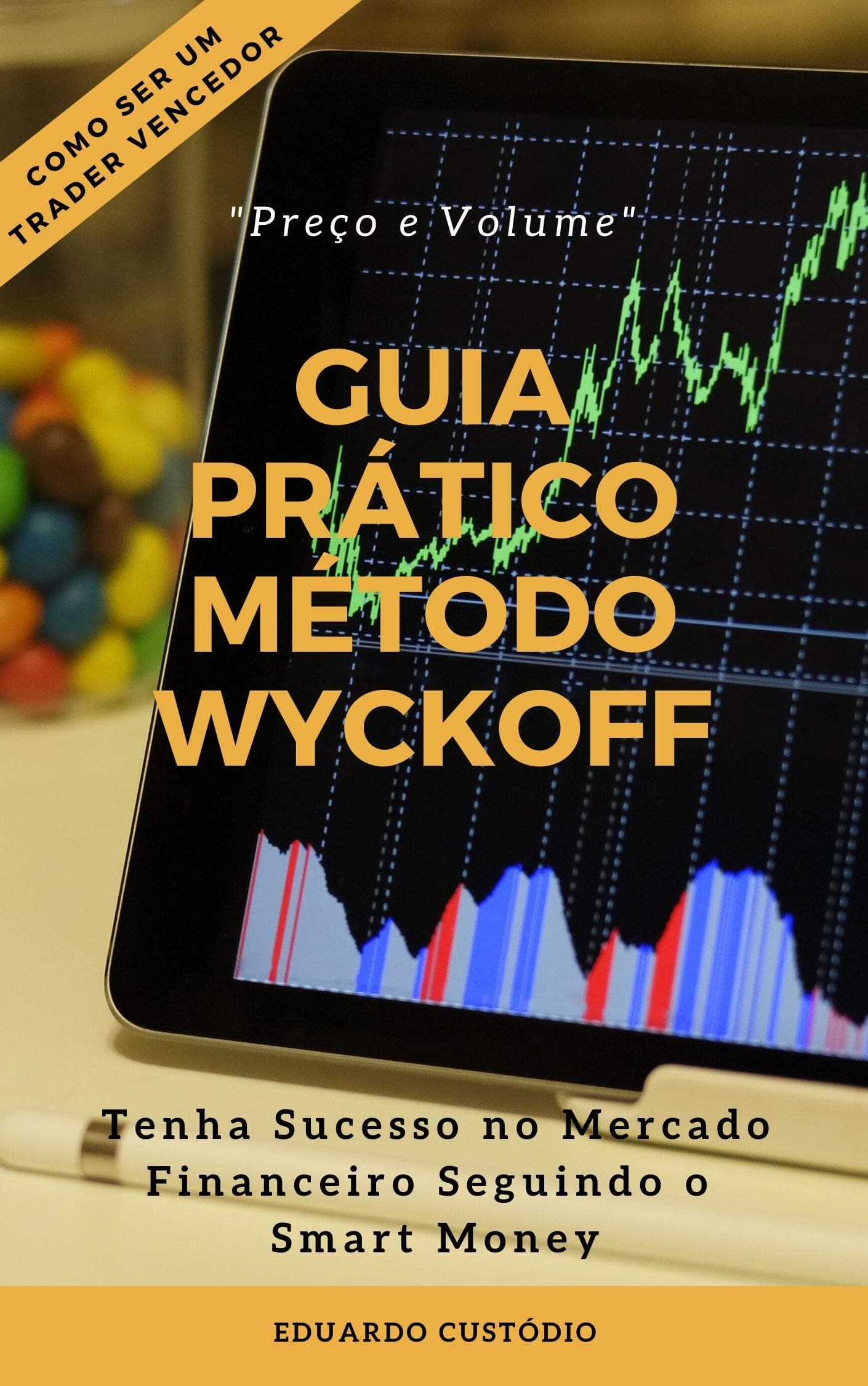 GUIA PRÁTICO MÉTODO WYCKOFF PREÇO E VOLUME: Tenha Sucesso no Mercado Financeiro Seguindo o Smart Money (Portuguese Edition) Kindle Edition