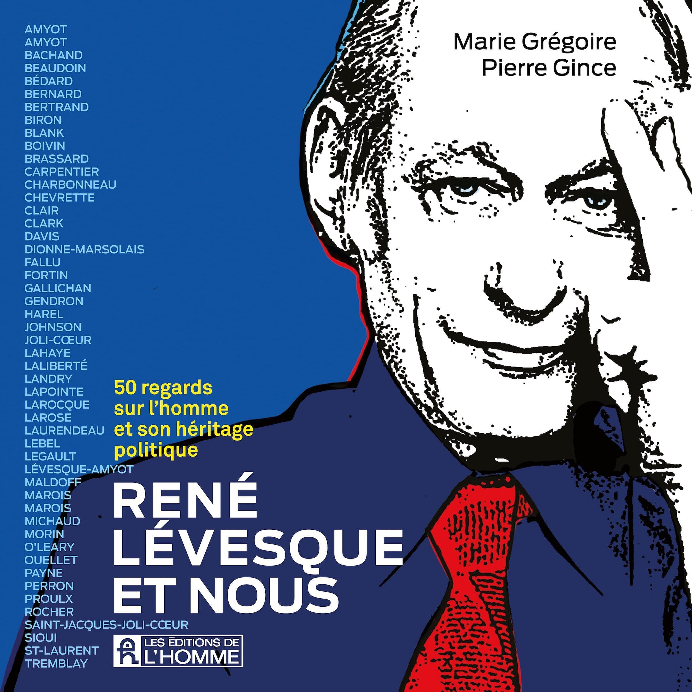 René Lévesque et nous - 50 regards sur l’homme et son héritage politique [René Lévesque and Us - 50 Views on the Man and His Political Heritage]