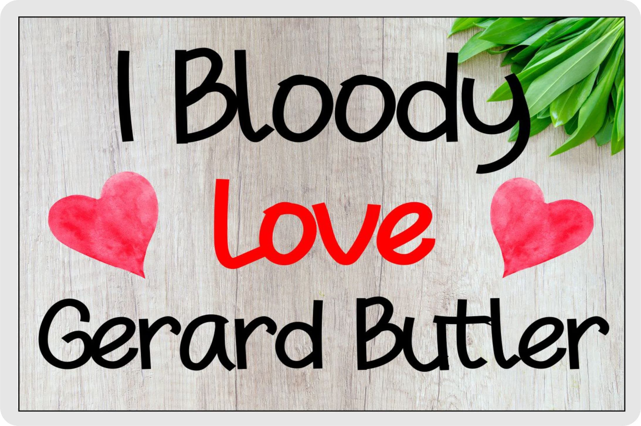 Gerard Butler Fridge Magnet - I Bloody Love Gerard Butler - Cute Fun Birthday Novelty Gift Present