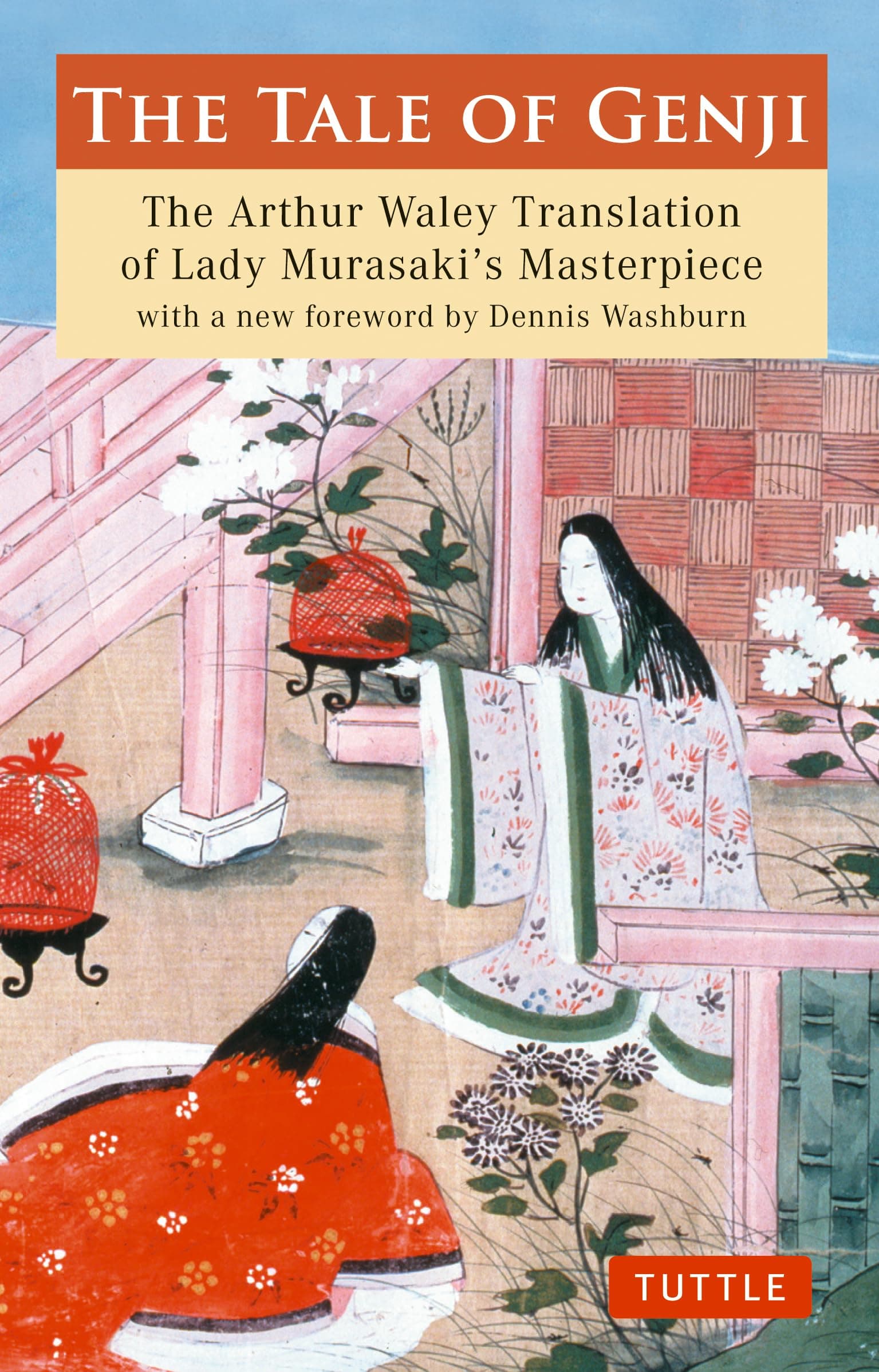 The Tale of Genji: The Arthur Waley Translation of Lady Murasaki's Masterpiece with a new foreword by Dennis Washburn (Tuttle Classics)