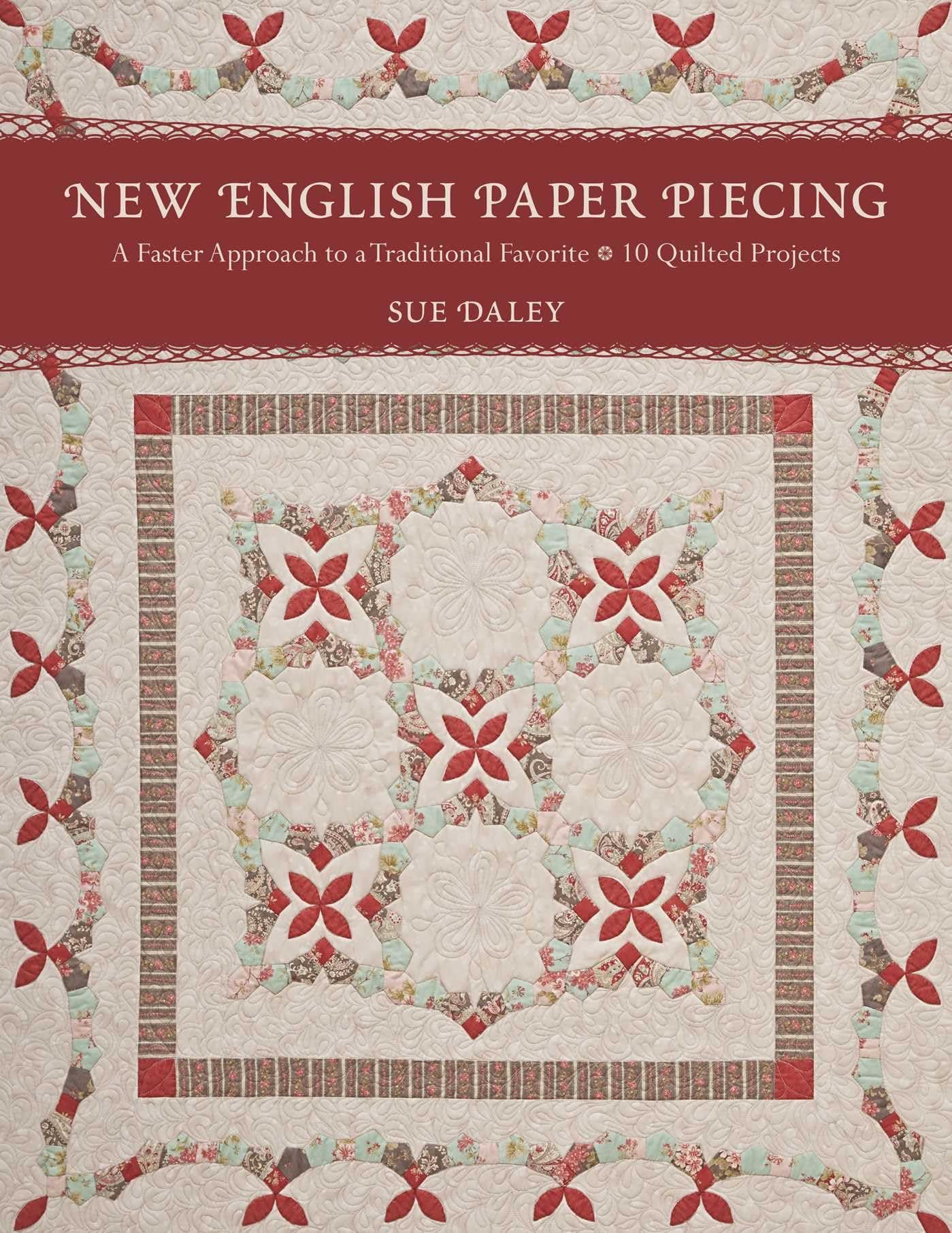 New English Paper Piecing: A Faster Approach to a Traditional Favourite - 10 Quilted Projects