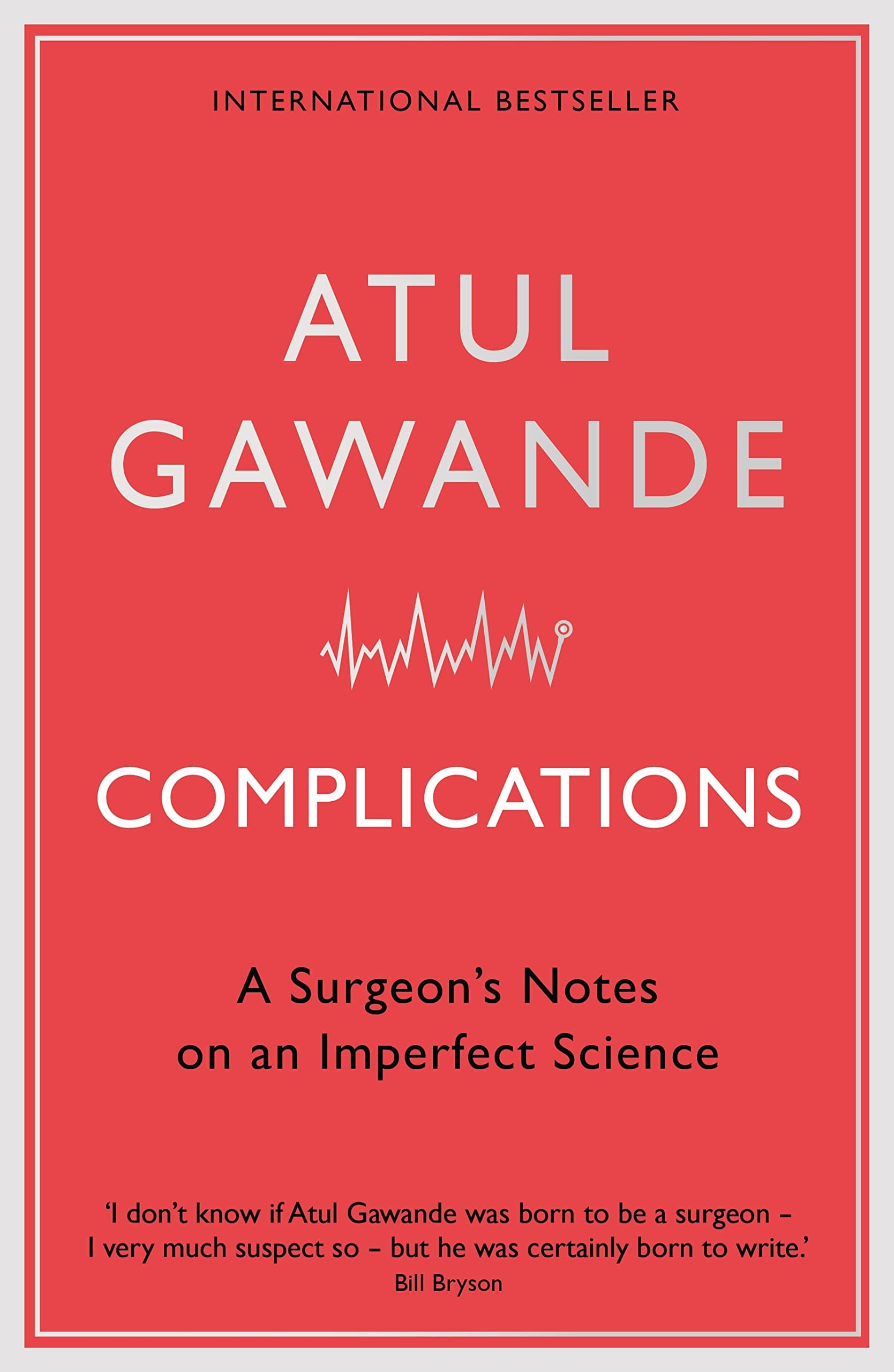 Complications: A Surgeon's Notes on an Imperfect Science