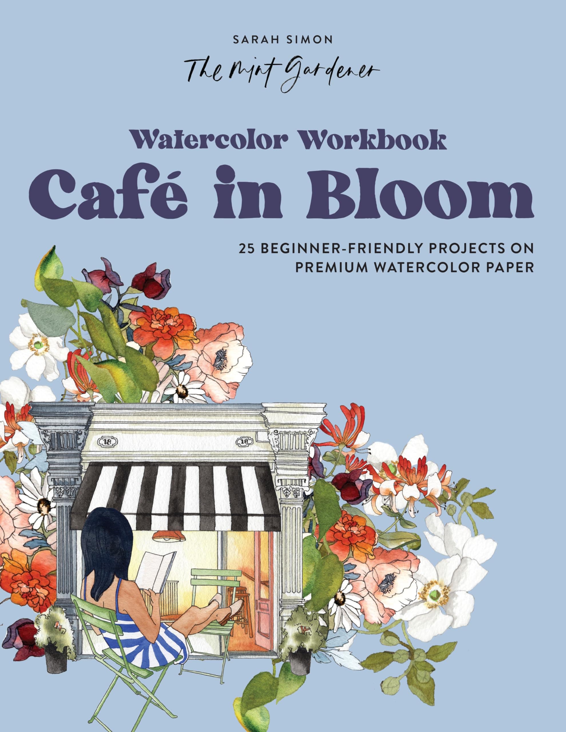 Watercolor Workbook: Café in Bloom: 25 Beginner-Friendly Projects on Premium Watercolor Paper: 3 (Watercolor Workbook Series)