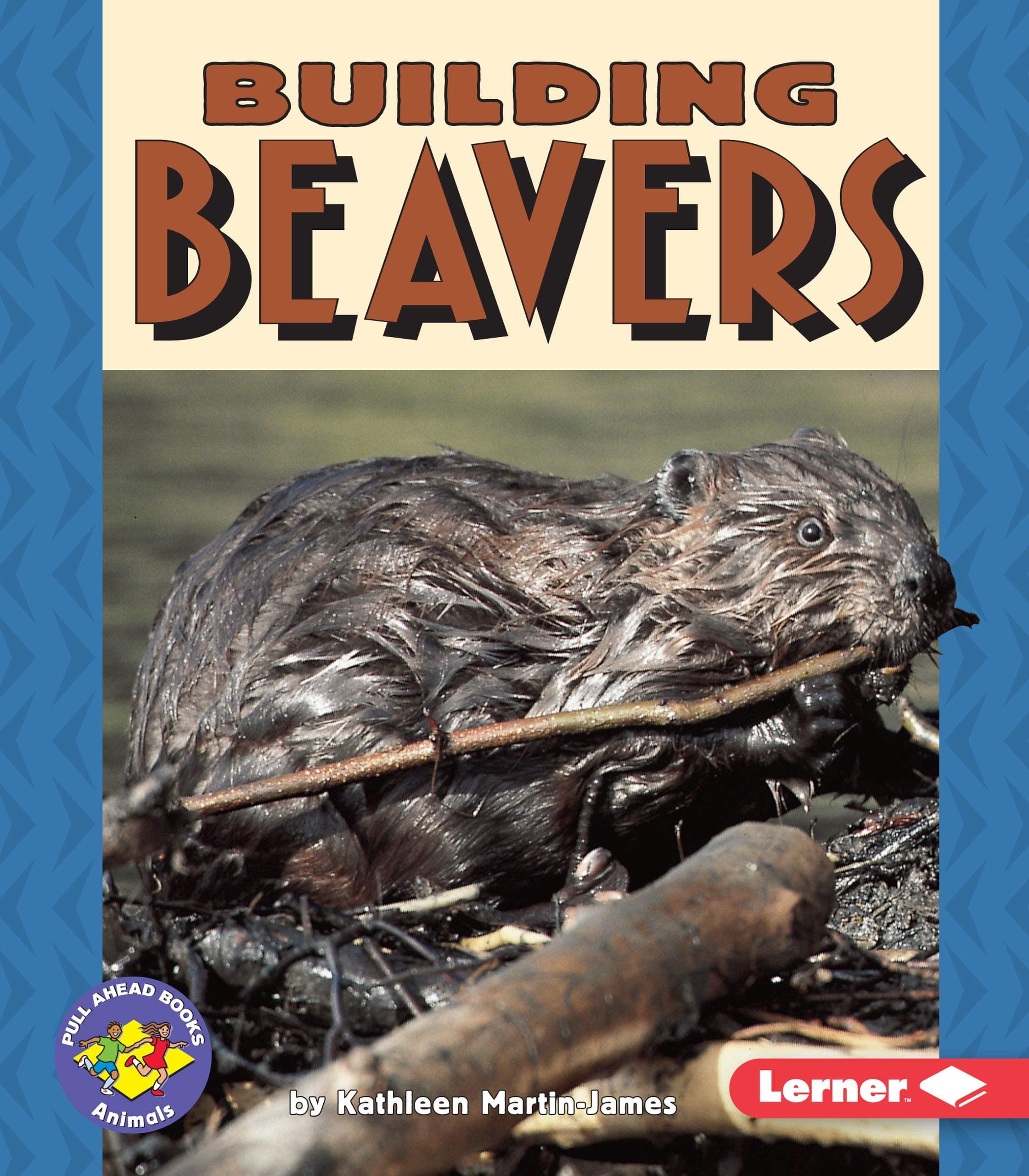 Building Beavers (Pull Ahead Books ― Animals) Paperback – January 1, 2000