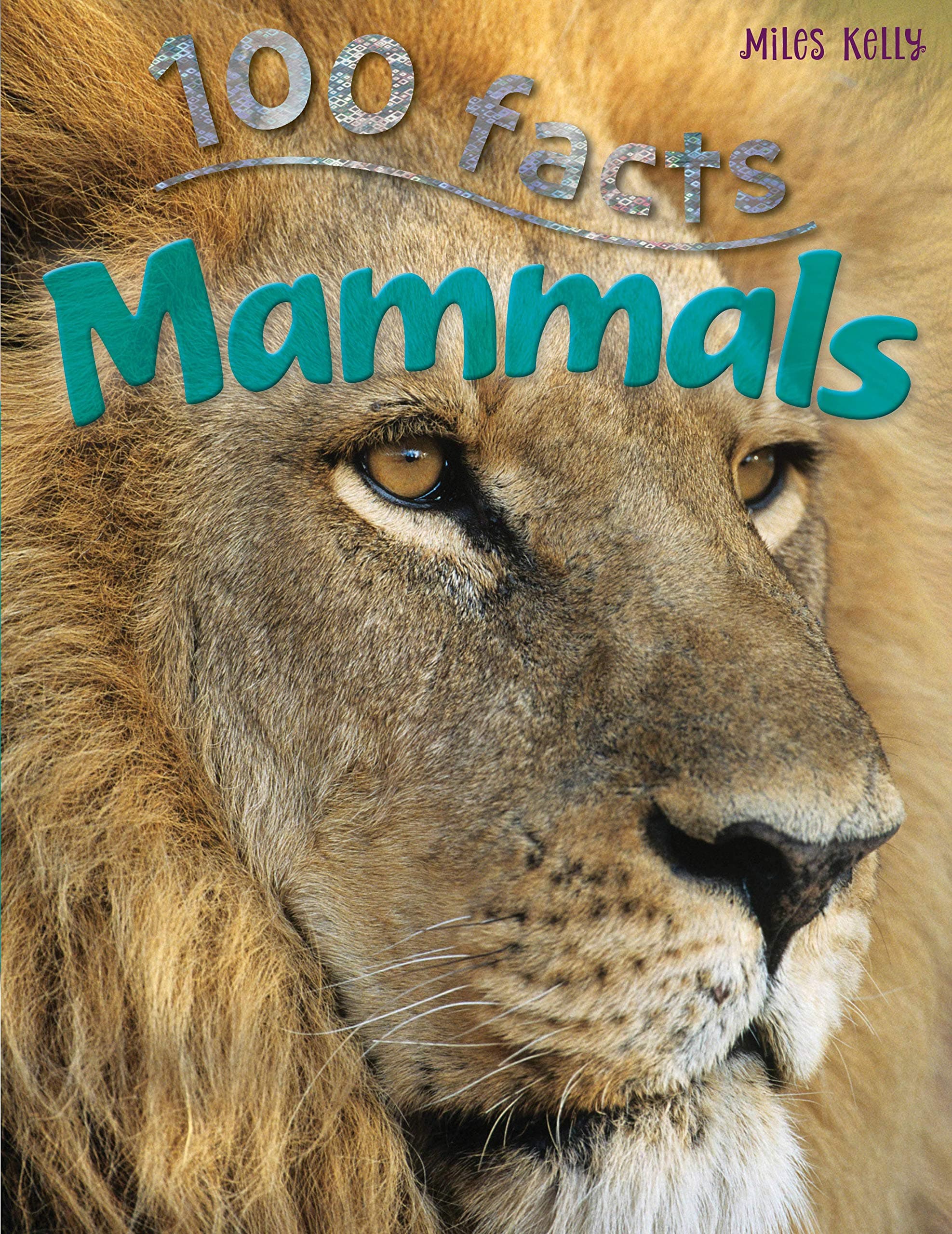 100 Facts - Mammals: Be an Explorer for the Day and Get Ready to Delve into the Incredible World of Mammals Paperback – January 1, 2019