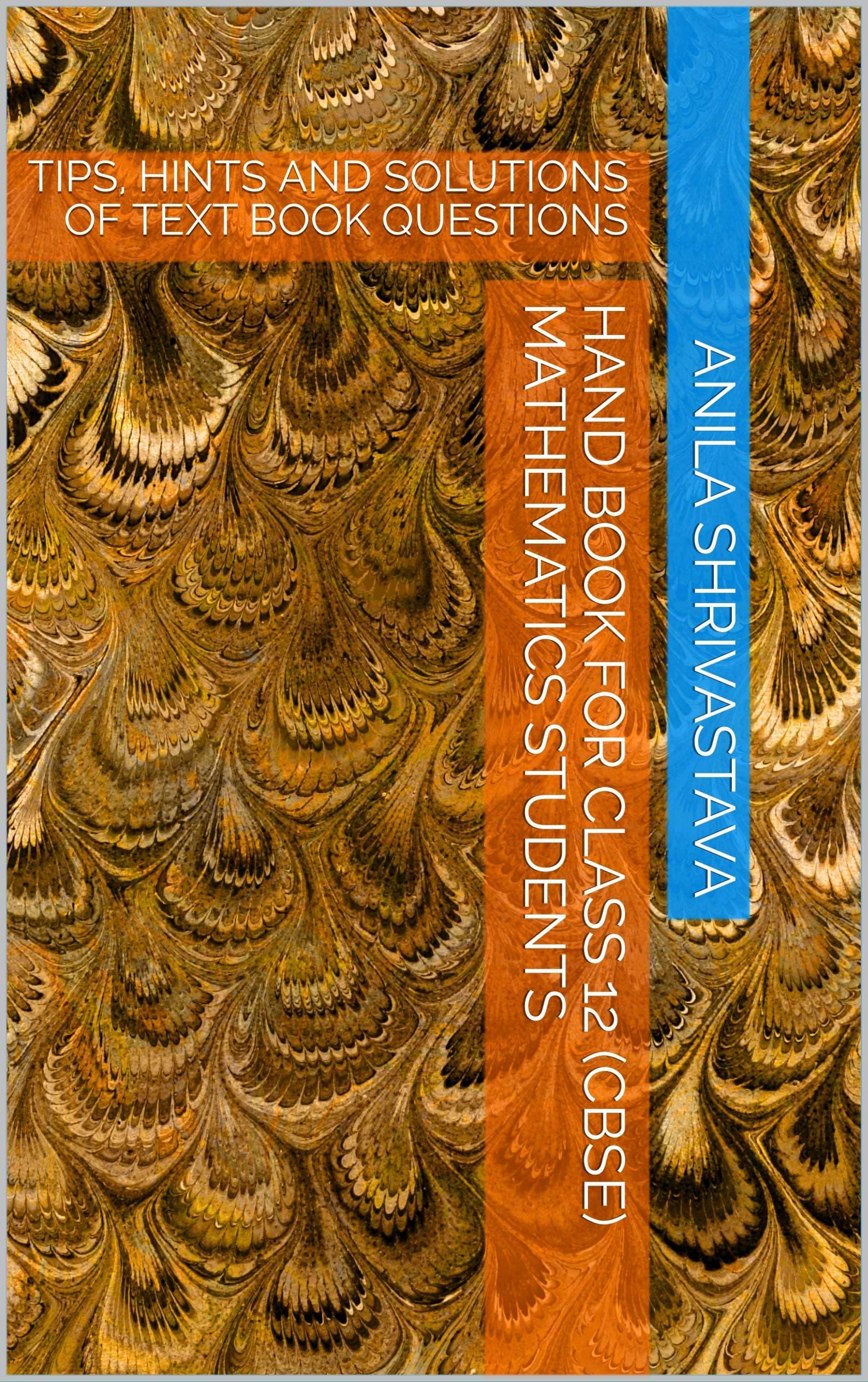 HAND BOOK FOR CLASS 12 (CBSE) MATHEMATICS STUDENTS: TIPS, HINTS AND SOLUTIONS OF TEXT BOOK QUESTIONS