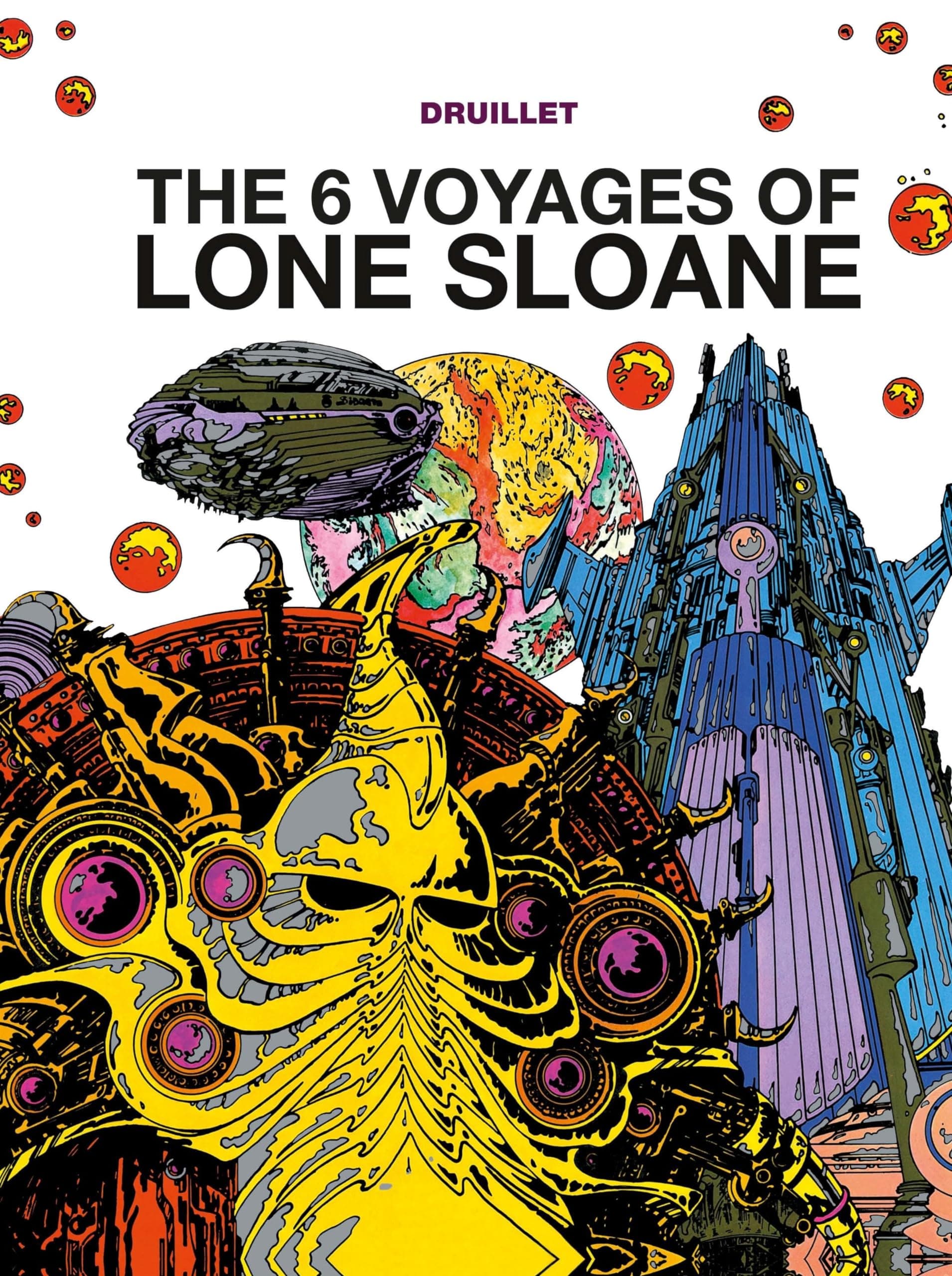 Lone Sloane: The 6 Voyages of Lone Sloane Hardcover – August 18, 2015