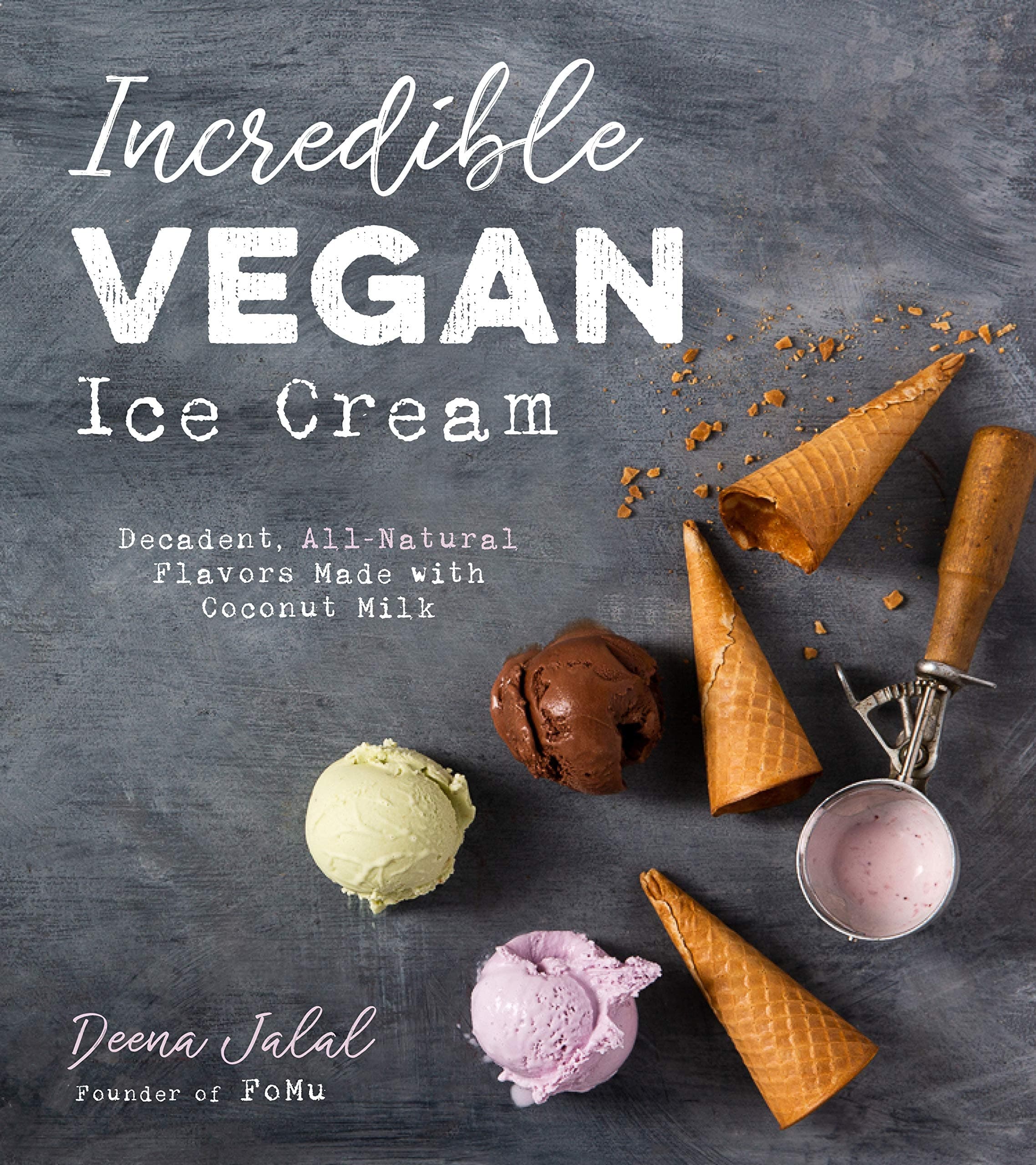 Incredible Vegan Ice Cream: Decadent, All-Natural Flavors Made with Coconut Milk Paperback – June 11, 2019