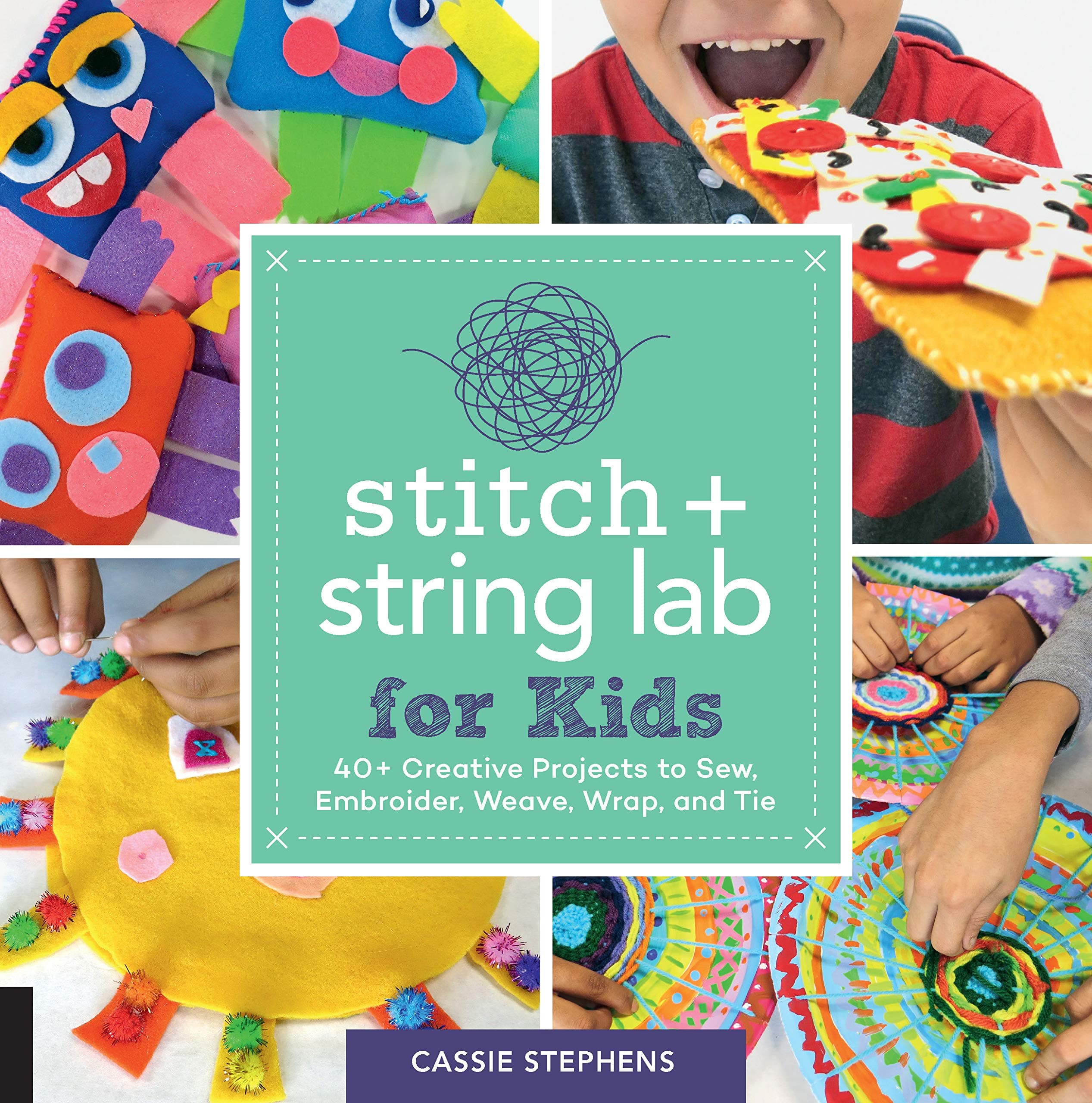 Stitch and String Lab for Kids: 40+ Creative Projects to Sew, Embroider, Weave, Wrap, and Tie (Volume 21)