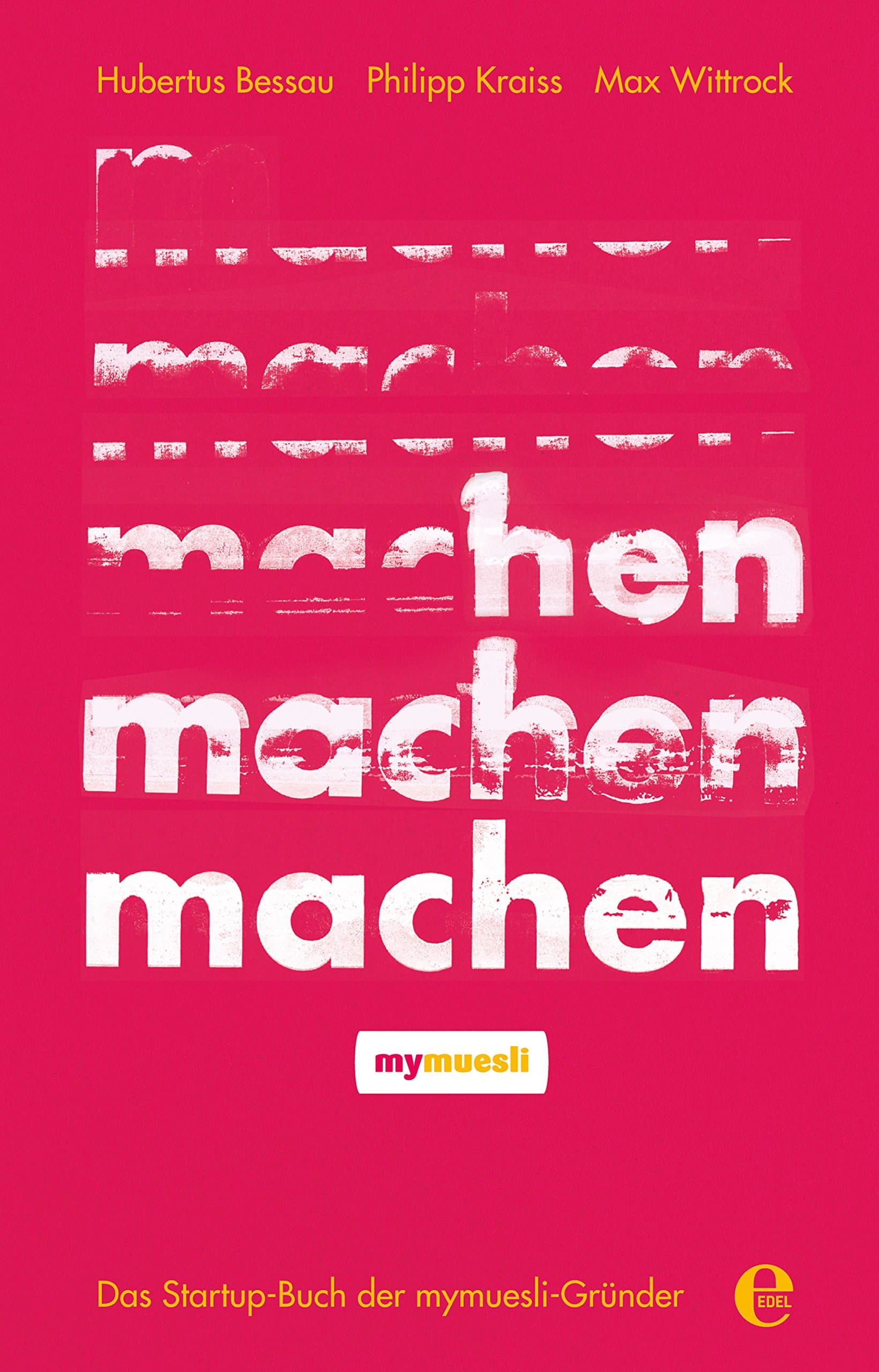 Machen!: Das Startup-Buch der mymuesli-Gründer (German Edition)