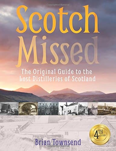 Scotch Missed - The Original Guide to the Lost Distilleries of Scotland