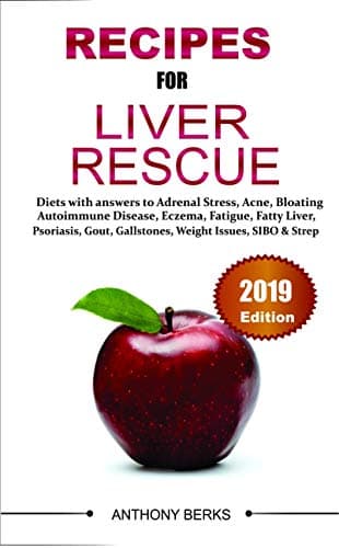 Recipes For Liver Rescue: Diet Answers to Fatty Liver, Weight Loss Issues, Fatigue, Gallstones