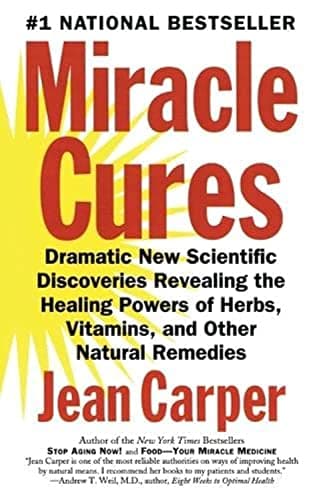 Miracle Cures: Dramatic New Scientific Discoveries Revealing the Healing Powers of Herbs, Vitamins, and Other Natural Remedies