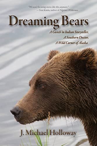 Dreaming Bears: A Gwich'in Indian Storyteller, a Southern Doctor, a Wild Corner of Alaska