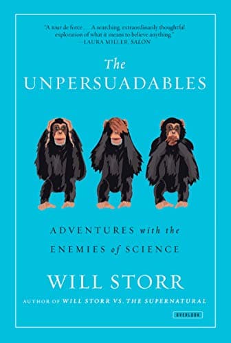 The Unpersuadables: Adventures with the Enemies of Science Paperback – March 3, 2015