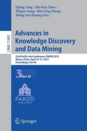 Advances in Knowledge Discovery and Data Mining: 23rd Pacific-Asia Conference, PAKDD 2019, Macau, China, April 14-17, 2019, Proceedings, Part III: 11441 (Lecture Notes in Computer Science)