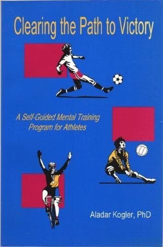 Clearing the Path to Victory: A Self-Guided Mental Training Program for Athletes Paperback – January 1, 1994