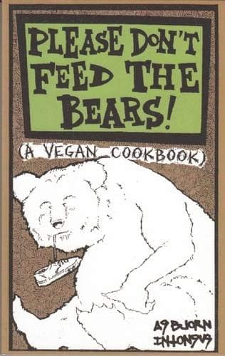Please Don't Feed the Bears!: A Vegan Cookbook (Vegan Cooking) Paperback – December 1, 2008