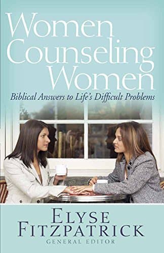Women Counseling Women: Biblical Answers to Life's Difficult Problems Paperback – July 1, 2010