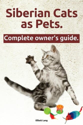 Siberian Cats as Pets. Siberian Cats: facts and information. The Complete Owner’s Guide. Kindle Edition